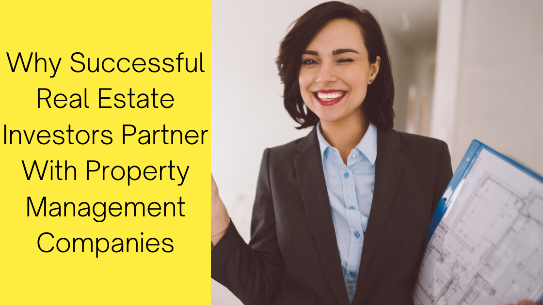 Why Successful Real Estate Investors Partner With Property Management Companies